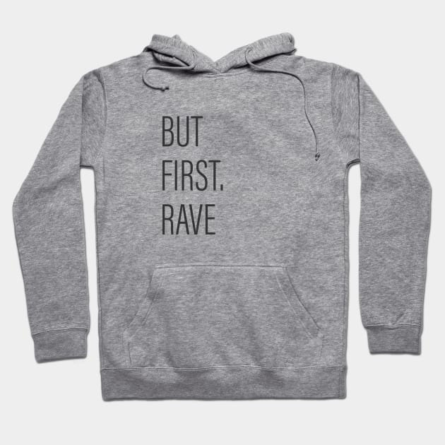 But First Rave! Hoodie by Acid_rain